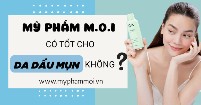 MỸ PHẨM M.O.I CÓ TỐT CHO DA DẦU MỤN KHÔNG (29)