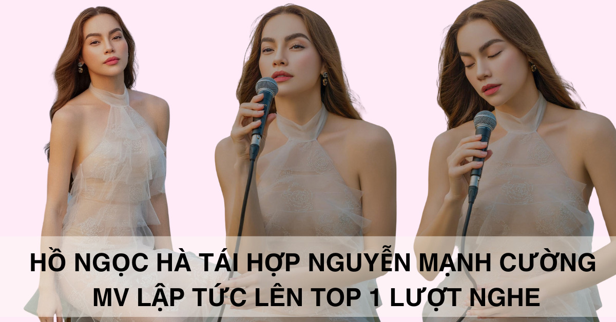 Hồ Ngọc Hà tái hợp Nguyễn Minh Cường, MV lập tức lên top 1 lượt nghe (1)