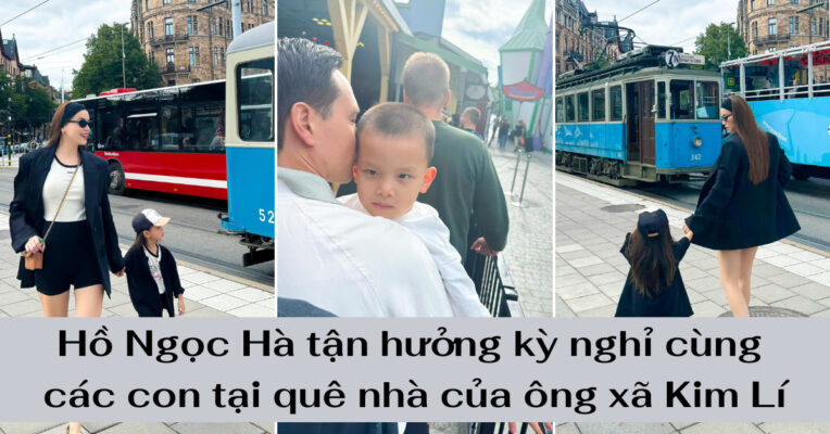 Hồ Ngọc Hà tận hưởng kỳ nghỉ cùng các con tại quê nhà của ông xã Kim Lí (1)