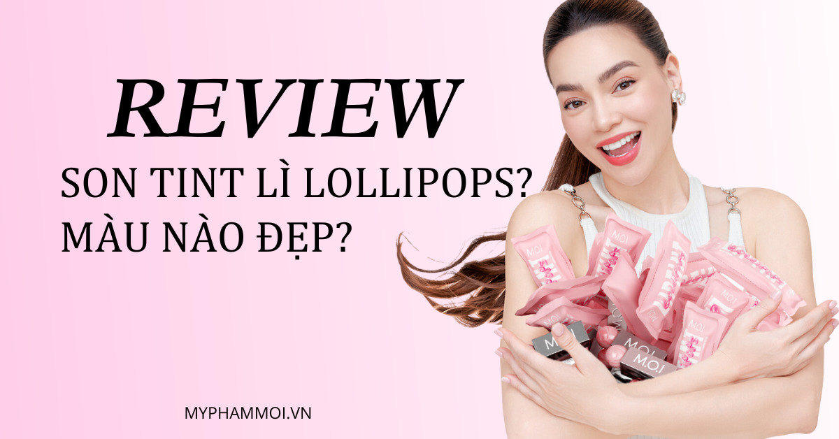 review son tint lollipops mới của hồ ngọc hà, màu nào đẹp (1)