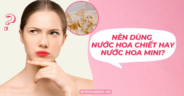 nên dùng nước hoa chiết hay nước hoa mini