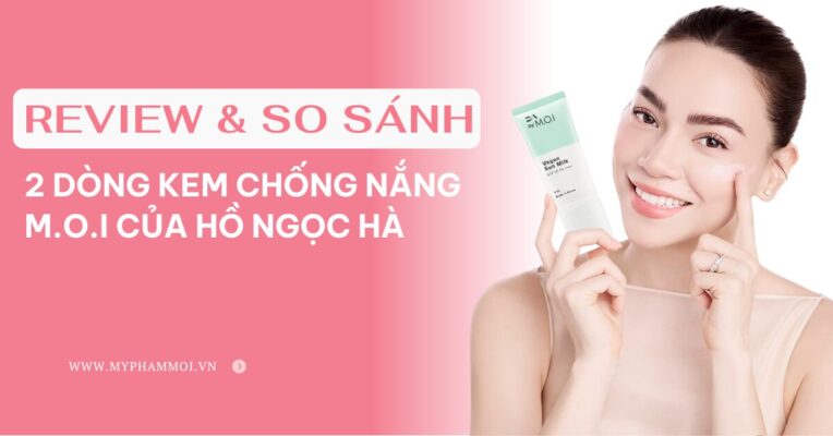 review và so sánh 2 dòng kem chống nắng m.o.i