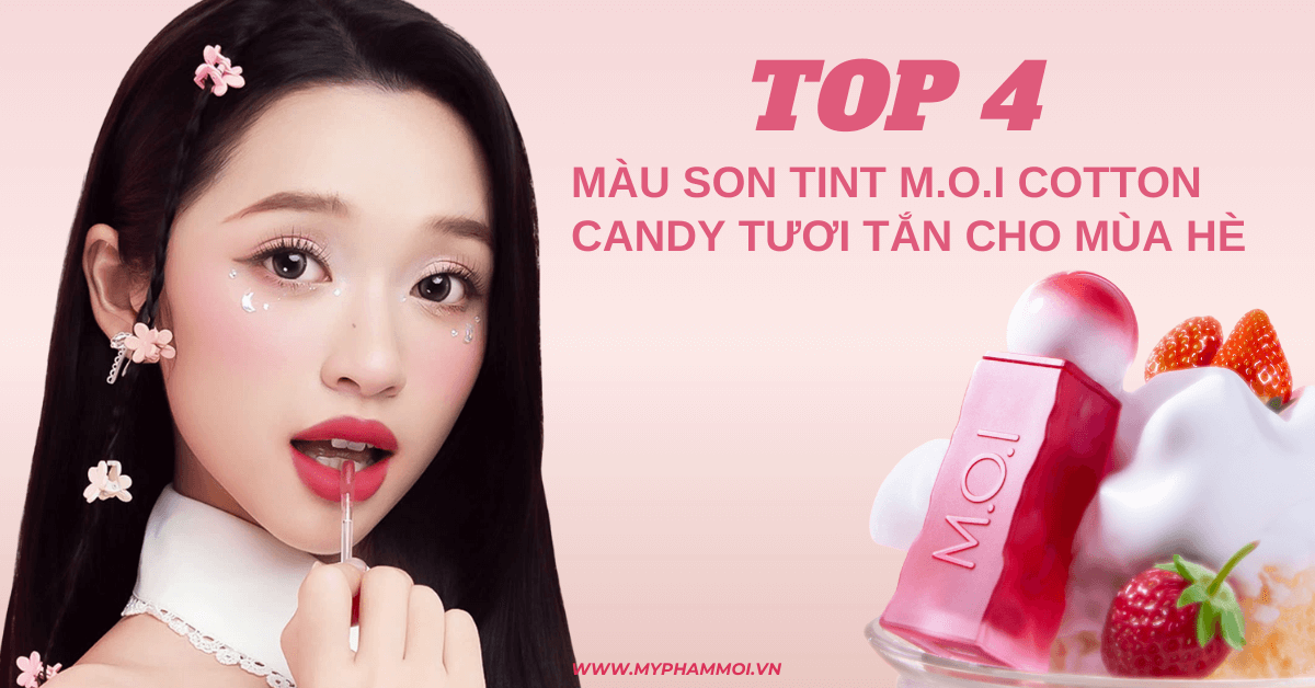 Top 4 màu son tint MOI Cotton Candy tươi tắn và rạng rỡ cho mùa hè