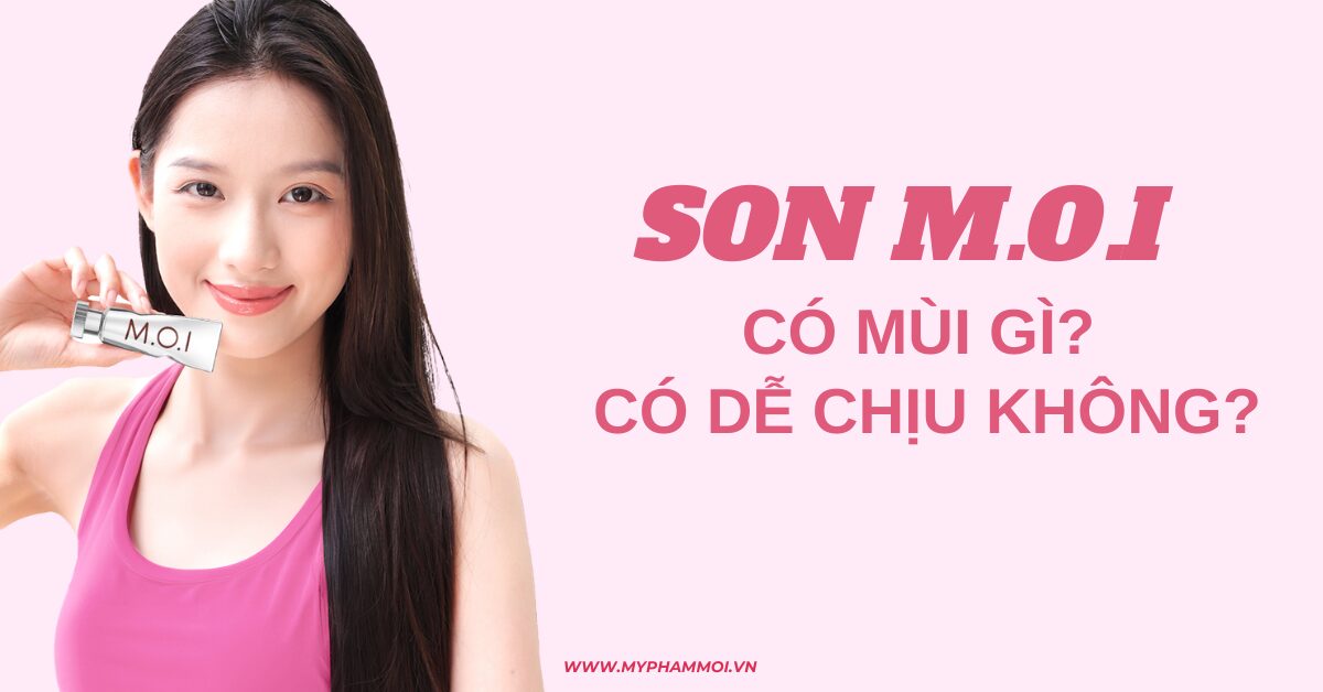Son M.O.I có mùi gì? Có dễ chịu không?