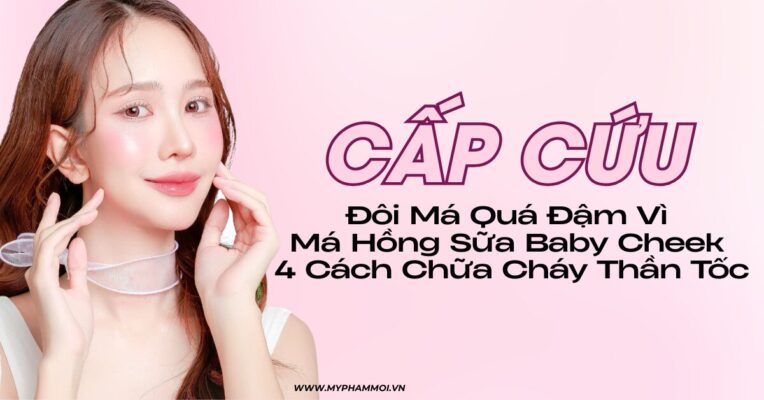 cách chữa Đôi Má Quá Đậm Vì Má Hồng Sữa MOI Baby Cheek, 4 Cách Chữa Cháy Thần Tốc (1)