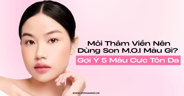 gợi ý màu son m.o.i cho môi thâm viền