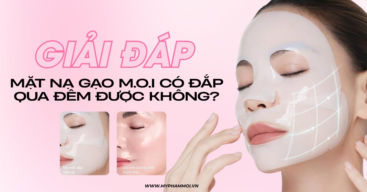 mặt nạ gạo m.o.i có đắp qua đêm được không 1.O.I